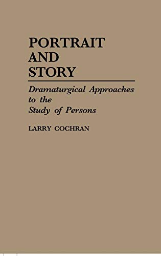 Portrait and Story: Dramaturgical Approaches to the Study of Persons (Contributions in Psychology)
