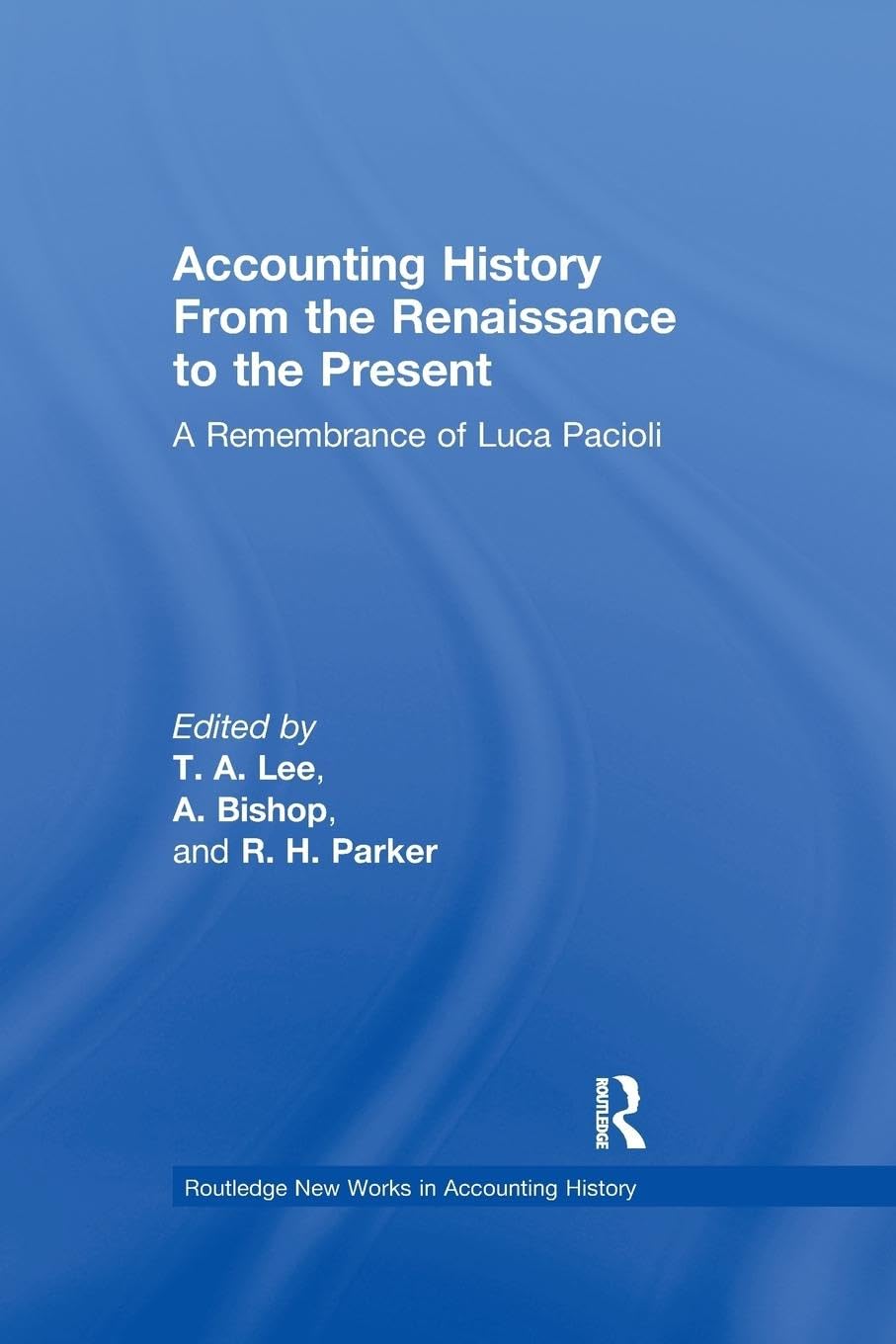 Accounting History from the Renaissance to the Present: A Remembrance of Luca Pacioli (New Works in Accounting History)