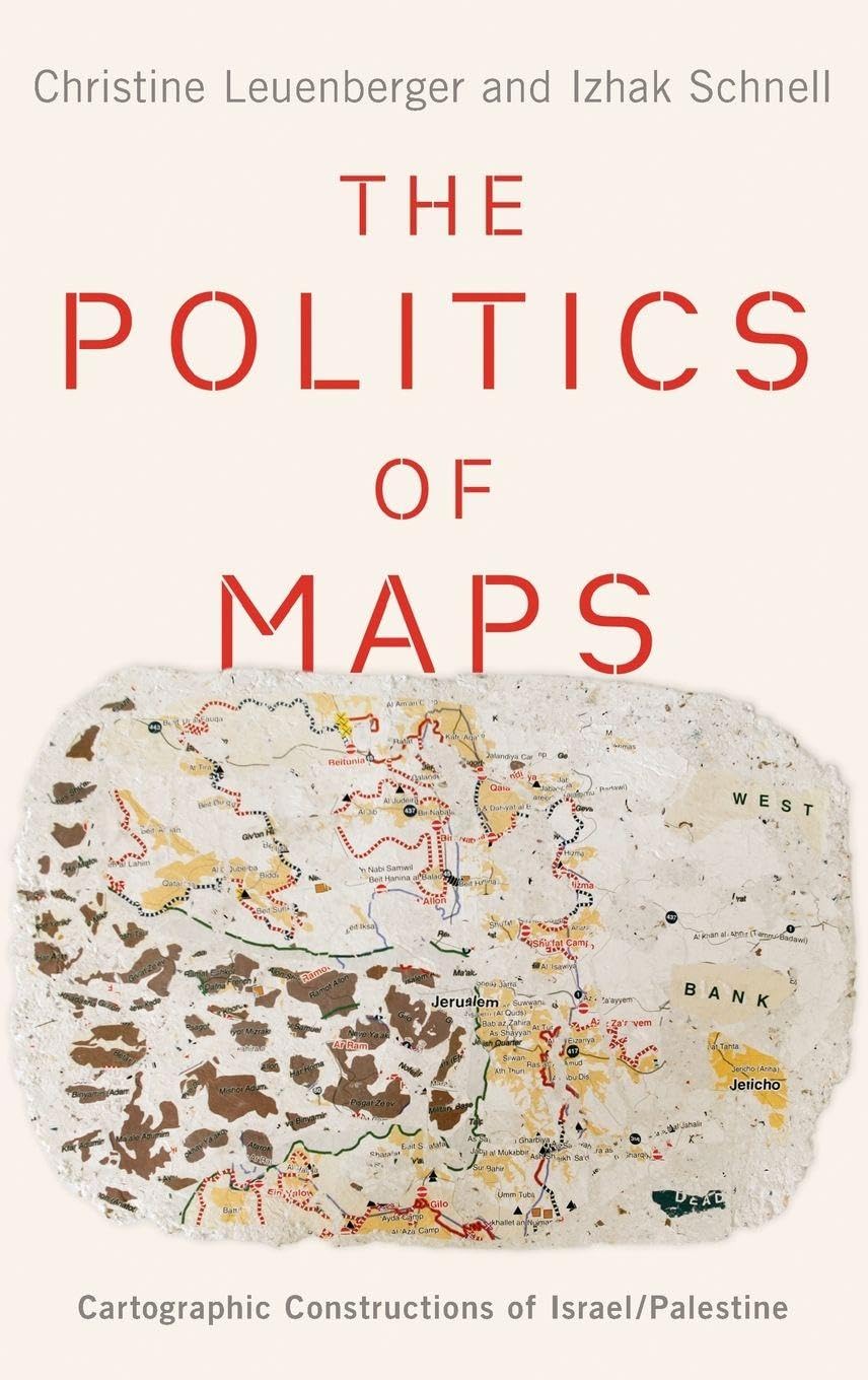 Politics of Maps: Cartographic Constructions of Israel/Palestine