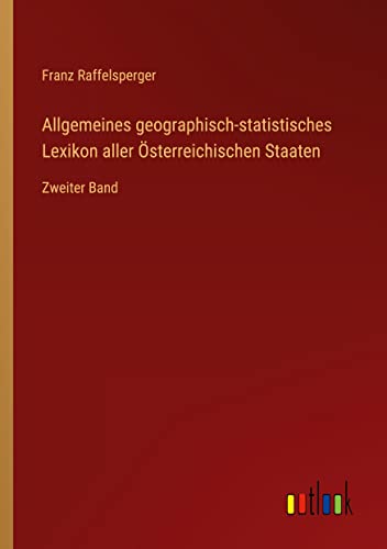 Allgemeines geographisch-statistisches Lexikon aller Österreichischen Staaten: Zweiter Band