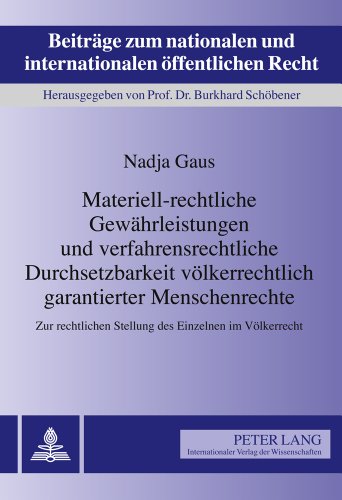 Materiell-rechtliche Gewährleistungen und verfahrensrechtliche Durchsetzbarkeit völkerrechtlich garantierter Menschenrechte: Zur rechtlichen Stellung ... und internationalen öffentlichen Recht)