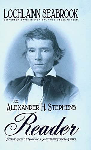 The Alexander H. Stephens Reader: Excerpts From the Works of a Confederate Founding Father (Snowe Agency, Band 2)