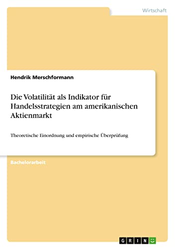 Die Volatilität als Indikator für Handelsstrategien am amerikanischen Aktienmarkt: Theoretische Einordnung und empirische Überprüfung