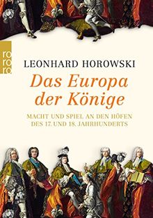 Das Europa der Könige: Macht und Spiel an den Höfen des 17. und 18. Jahrhunderts