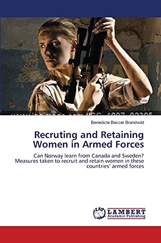 Recruting and Retaining Women in Armed Forces: Can Norway learn from Canada and Sweden? Measures taken to recruit and retain women in these countries’ armed forces