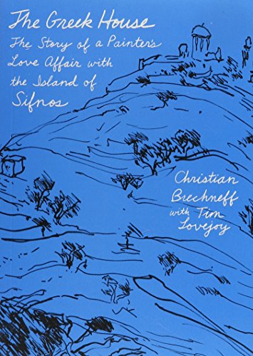 Brechneff, C: The Greek House: The Story of a Painter's Love Affair with the Island of Sifnos