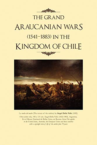 THE GRAND ARAUCANIAN WARS (1541-1883) IN THE KINGDOM OF CHILE
