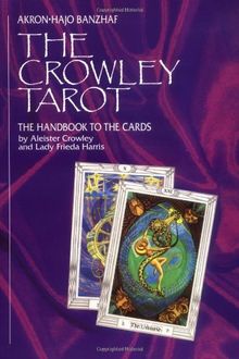 The Crowley Tarot: The Handbook to the Cards: Tha Handbook to the Cards by Aleister Crowley and Lady Frieda Harris