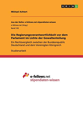 Die Regierungsverantwortlichkeit vor dem Parlament im Lichte der Gewaltenteilung: Ein Rechtsvergleich zwischen der Bundesrepublik Deutschland und dem Vereinigten Königreich