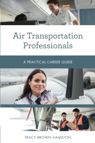 Air Transportation Professionals: A Practical Career Guide (Practical Career Guides)