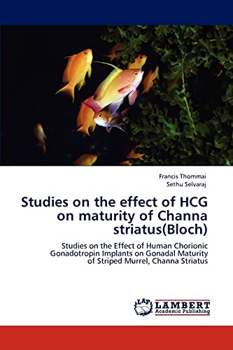 Studies on the effect of HCG on maturity of Channa striatus(Bloch): Studies on the Effect of Human Chorionic Gonadotropin Implants on Gonadal Maturity of Striped Murrel, Channa Striatus