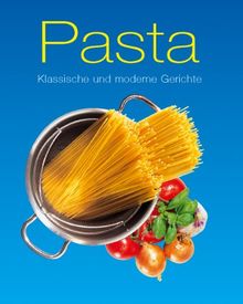 Pasta. Klassische und moderne Gerichte