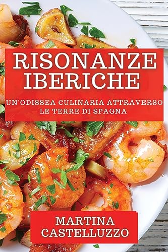 Risonanze Iberiche: Un'odissea culinaria attraverso le terre di Spagna