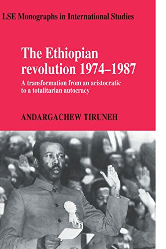 The Ethiopian Revolution 1974-1987: A Transformation from an Aristocratic to a Totalitarian Autocracy (LSE Monographs in International Studies)