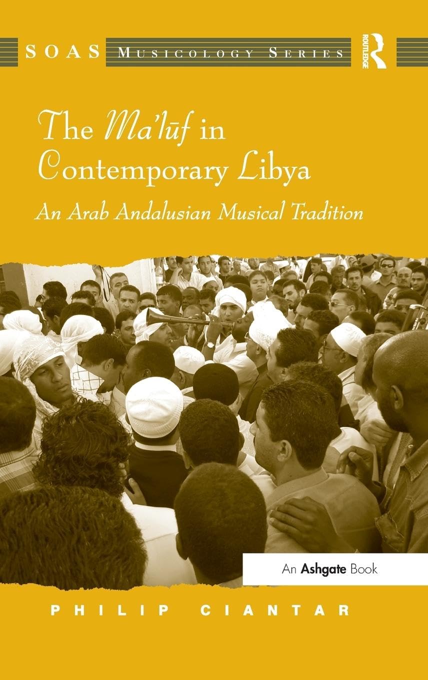 The Ma'luf in Contemporary Libya: An Arab Andalusian Musical Tradition (SOAS Musicology)