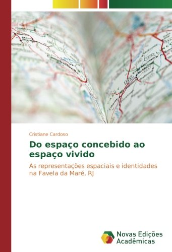 Do espaço concebido ao espaço vivido: As representações espaciais e identidades na Favela da Maré, RJ