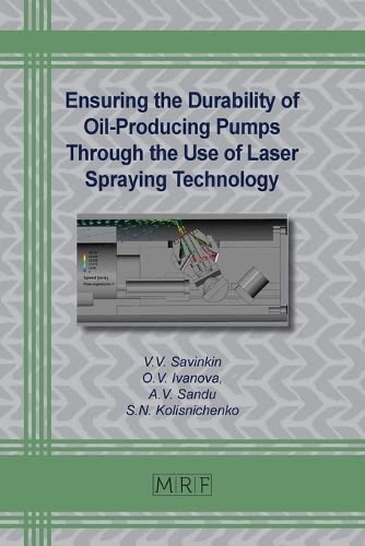 Ensuring the Durability of Oil-Producing Pumps Through the Use of Laser Spraying Technology (Materials Research Foundations, Band 144)
