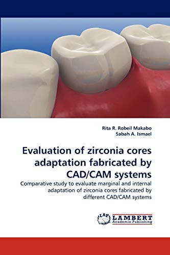 Evaluation of zirconia cores adaptation fabricated by CAD/CAM systems: Comparative study to evaluate marginal and internal adaptation of zirconia cores fabricated by different CAD/CAM systems