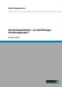 Der Bundespräsident - ein überflüssiges Verfassungsorgan?