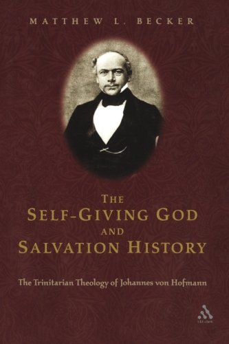 The Self-Giving God and Salvation History: The Trinitarian Theology Of Johannes Von Hofmann