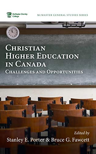 Christian Higher Education in Canada: Challenges and Opportunities (McMaster General Studies, Band 12)