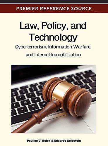 Law, Policy, and Technology: Cyberterrorism, Information Warfare, and Internet Immobilization (Premier Reference Source)