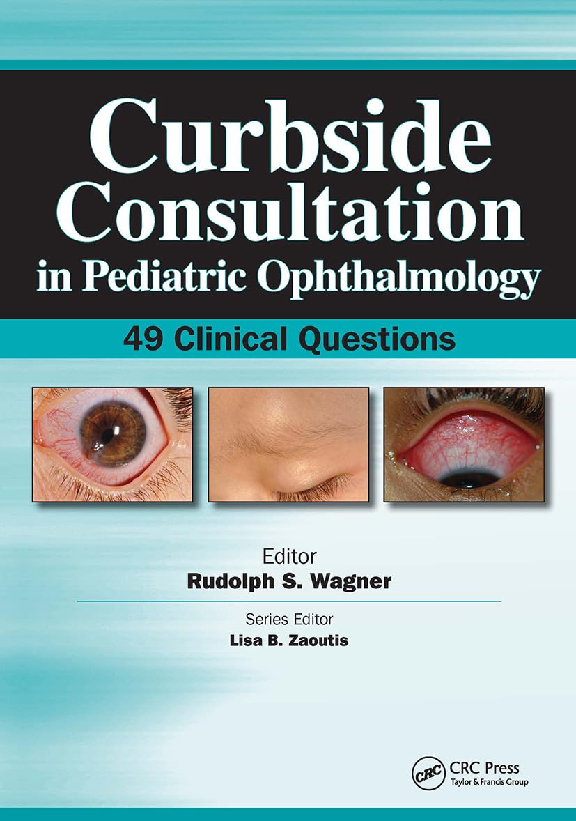Curbside Consultation in Pediatric Ophthalmology: 49 Clinical Questions (Curbside Consultation in Pediatrics)