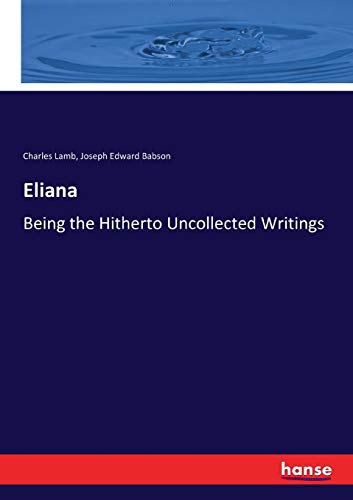Eliana: Being the Hitherto Uncollected Writings