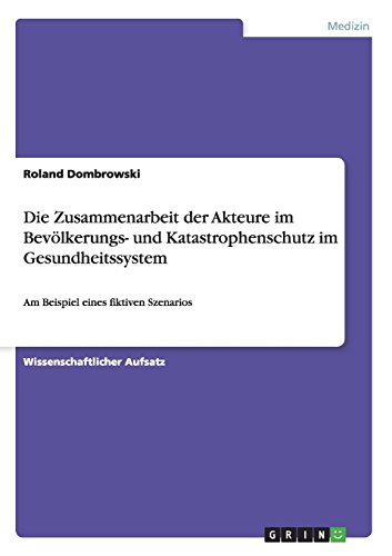Die Zusammenarbeit der Akteure im Bevölkerungs- und Katastrophenschutz im Gesundheitssystem: Am Beispiel eines fiktiven Szenarios
