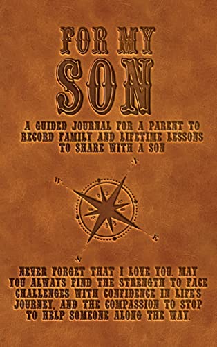 For My Son: A guided journal for a parent to record family and lifetime lessons to share with a son