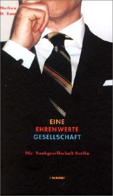 Eine ehrenwerte Gesellschaft. Die Bankgesellschaft Berlin von Rose, Mathew D. | Buch | Zustand gut