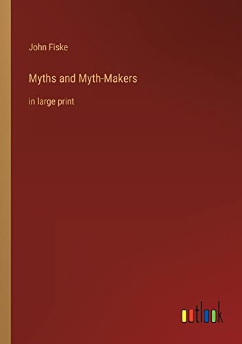 Myths and Myth-Makers: in large print