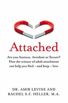 Attached: Are you Anxious, Avoidant or Secure? How the science of adult attachment can help you find – and keep – love