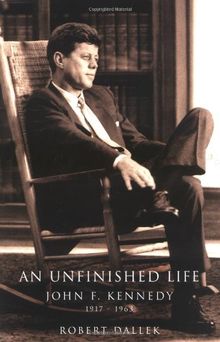 An Unfinished Life: John F. Kennedy, 1917 - 1963