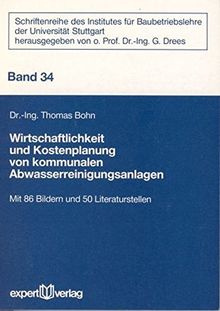 Wirtschaftlichkeit und Kostenplanung von kommunalen Abwasserreinigungsanlagen (Schriftenreihe des Institutes für Baubetriebslehre der Universität Stuttgart)