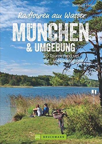 Radführer: Radtouren am Wasser München. 30 Touren rund um die Landeshauptstadt. Entspannt mit dem Fahrrad entlang der Isar oder auf verkehrsarmen Radwegen zu erfrischenden Badeseen radeln. GPS-Tracks