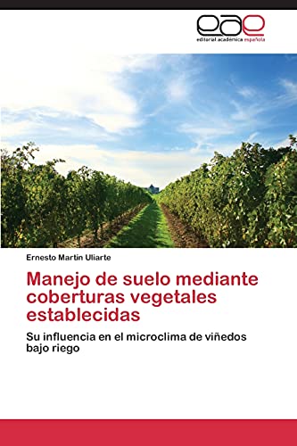 Manejo de suelo mediante coberturas vegetales establecidas: Su influencia en el microclima de viñedos bajo riego