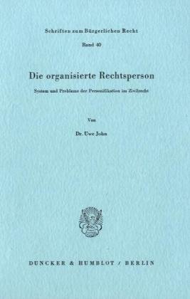 Die organisierte Rechtsperson.: System und Probleme der Personifikation im Zivilrecht.