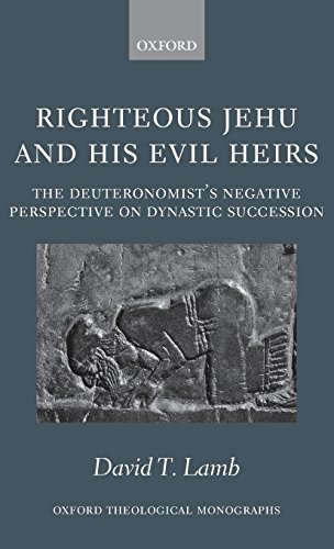 Righteous Jehu and His Evil Heirs: The Deuteronomist's Negative Perspective on Dynastic Succession (Oxford Theological Monographs)