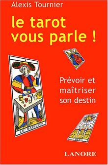 Le tarot vous parle ! : les 22 lames majeures, le tirage en croix