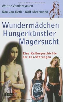 Wundermädchen, Hungerkünstler, Magersucht: Eine Kulturgeschichte der Ess-Störungen (Beltz Taschenbuch)