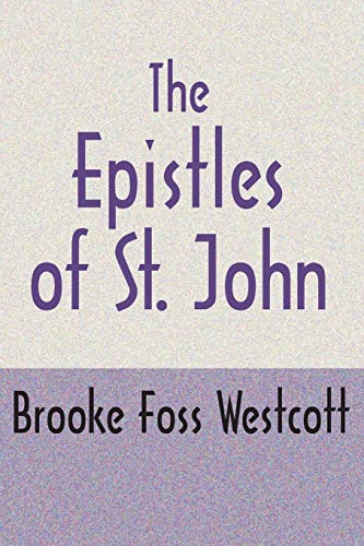 The Epistles of St. John: The Greek Text with Notes and Essays