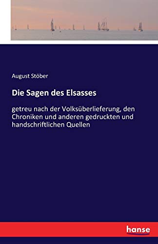 Die Sagen des Elsasses: getreu nach der Volksüberlieferung, den Chroniken und anderen gedruckten und handschriftlichen Quellen