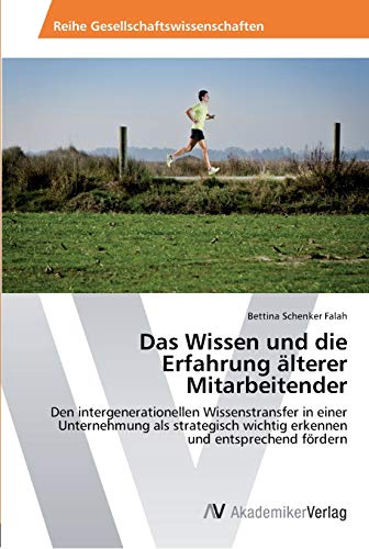 Das Wissen und die Erfahrung älterer Mitarbeitender: Den intergenerationellen Wissenstransfer in einer Unternehmung als strategisch wichtig erkennen und entsprechend fördern