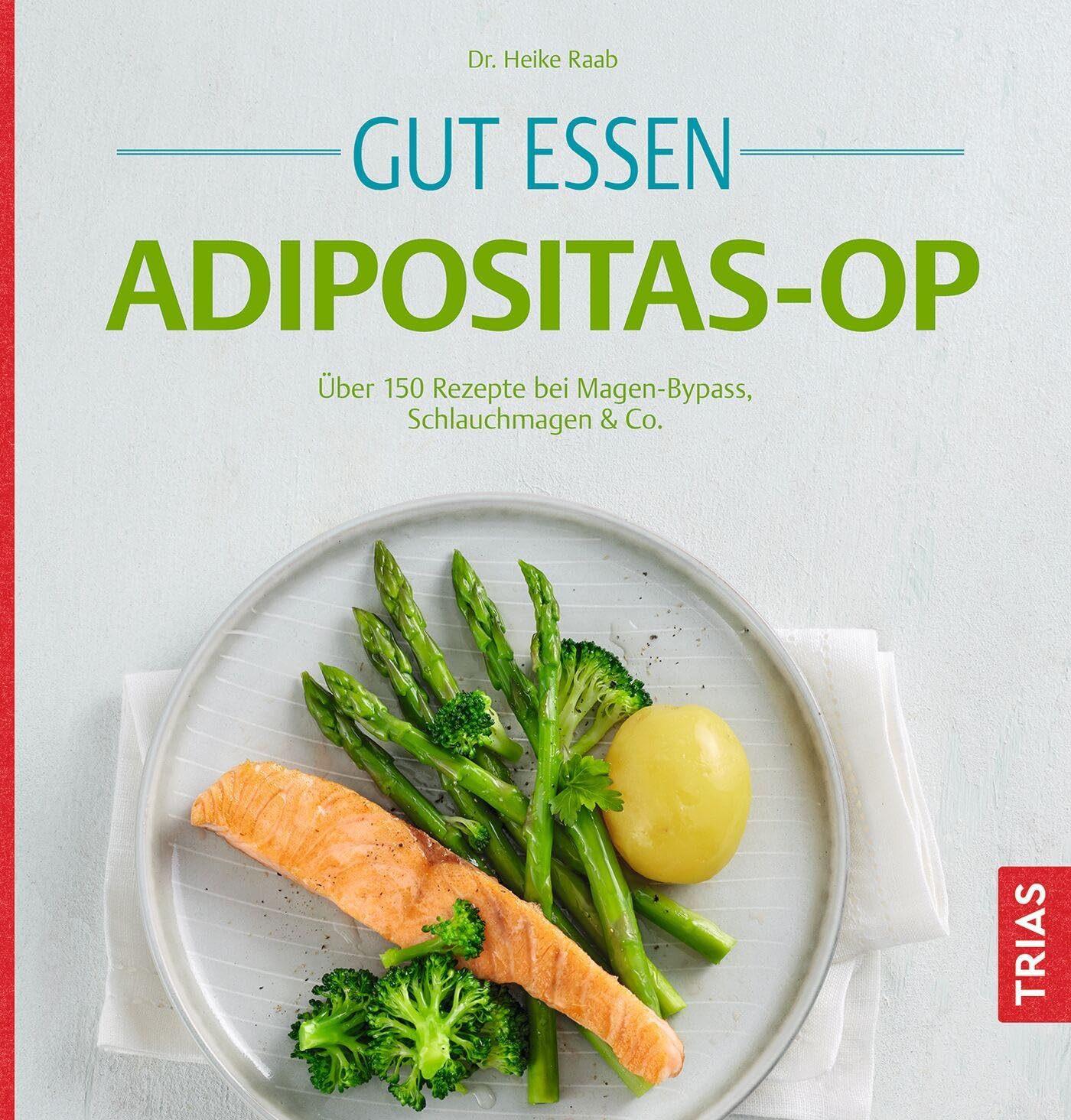 Gut essen Adipositas-OP: Über 150 Rezepte bei Magen-Bypass, Schlauchmagen & Co.