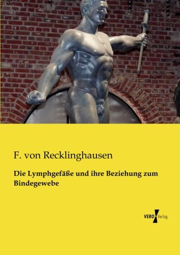 Die Lymphgefaesse und ihre Beziehung zum Bindegewebe