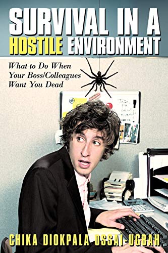 Survival in a Hostile Environment: What to Do When Your Boss/Colleagues Want You Dead