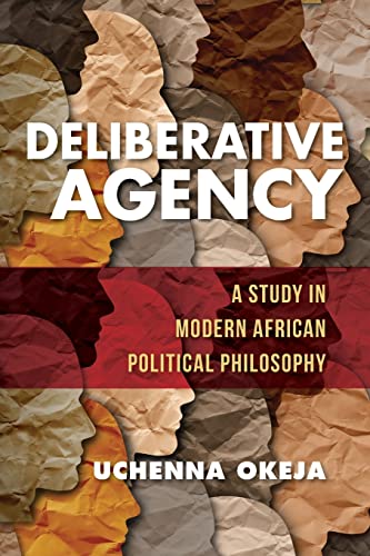 Deliberative Agency: A Study in Modern African Political Philosophy (World Philosophies)