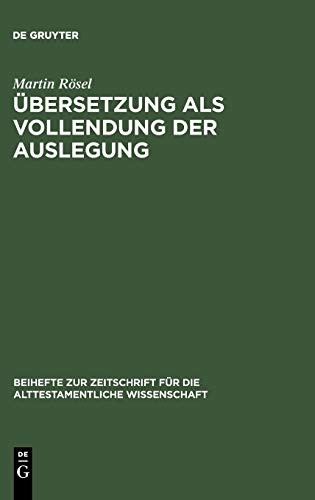 Übersetzung als Vollendung der Auslegung: Studien zur Genesis-Septuaginta (Beihefte zur Zeitschrift für die alttestamentliche Wissenschaft, 223, Band 223)