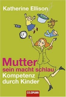 Mutter sein macht schlau Kompetenz durch Kinder